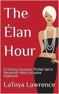 The Elan Hour: A Chilling Suspense Thriller Set in Marseille’s Most Exclusive Nightclub
