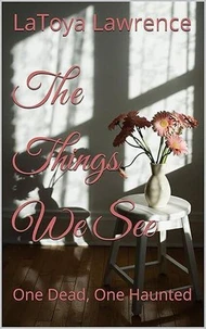 The Things We See: One Dead, One Haunted