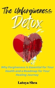 Livres électroniques gratuits télécharger le pdf The Unforgiveness Detox  par Latoya Shea 9798986977003 en francais