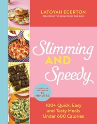 Latoyah Egerton - Slimming and Speedy - 100+ Quick, Easy and Tasty recipes under 600 calories.