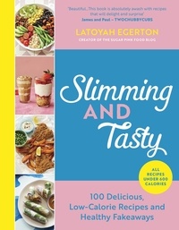 Latoyah Egerton - Slimming and Tasty - 100 Delicious, Low-Calorie Recipes and Healthy Fakeaways.