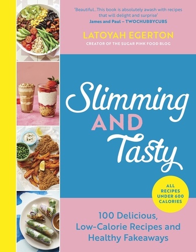 Slimming and Tasty. 100 Delicious, Low-Calorie Recipes and Healthy Fakeaways