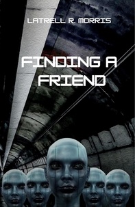 Latrell R. Morris - Finding a Friend - The Friend Trilogy.