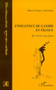 L'Influence De Gandhi En France. De 1919 A Nos Jours