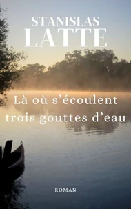 Là où s'écoulent trois gouttes d'eau