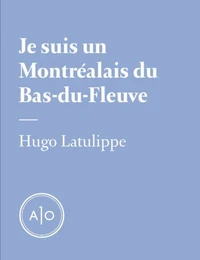 Je suis un Montréalais du Bas-du-Fleuve