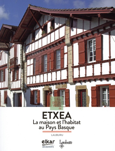 A la découverte de Etxea. La maison et l’habitat au Pays Basque