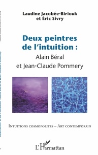 Laudine Jacobée-Biriouk et Eric Sivry - Deux peintres de l'intuition : Alain Béral et Jean-Claude Pommery.