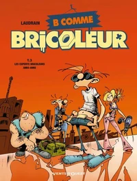 B comme Bricoleur tome 3 : Les experts bricoleurs ami-amis