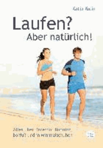 Laufen? Aber natürlich! - Alles über Barefoot Running barfuß und in Minimalschuhen.