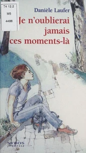 Je N'Oublierai Jamais Ces Moments-La