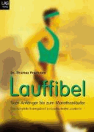 Lauffibel - Das komplette Trainingsbuch vom Anfänger bis zum Marathonläufer.