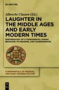 Laughter in the Middle Ages and Early Modern Times - Epistemology of a Fundamental Human Behavior, its Meaning, and Consequences.