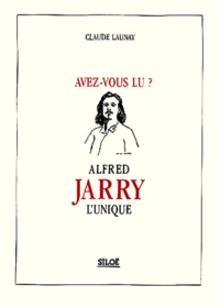 Avez-vous lu ? Alfred Jarry l'unique