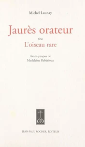 Jaurès orateur ou L'oiseau rare
