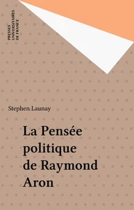 La pensée politique de Raymond Aron