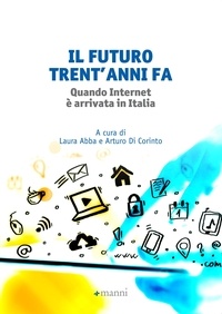 Laura Abba et Arturo Di Corinto - Il futuro trent'anni fa - Quando Internet è arrivata in Italia.