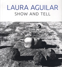 Laura Aguilar et Rebecca Epstein - Laura Aguilar - Show and Tell.