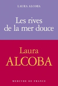 Laura Alcoba - Les rives de la mer Douce.