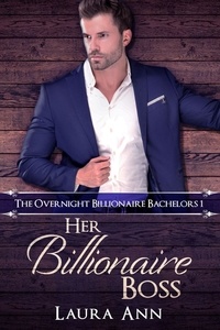  Laura Ann - Her Billionaire Boss - The Overnight Billionaire Bachelors, #1.