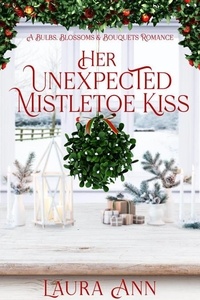  Laura Ann - Her Unexpected Mistletoe Kiss - Bulbs, Blossoms and Bouquets, #9.
