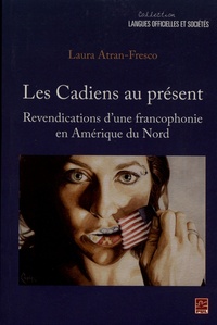 Laura Atran-Fresco - Les Cadiens au présent - Revendications d'une francophonie en Amérique du Nord.