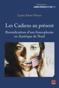 Laura Atran-Fresco - Les Cadiens au présent - Revendications d'une francophonie en Amérique du Nord.