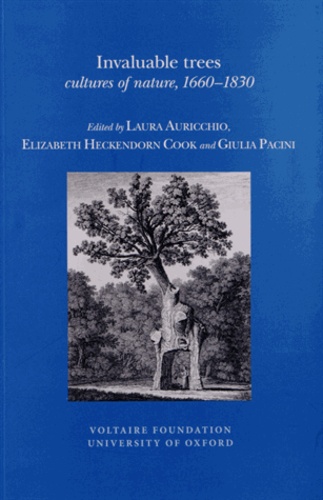 Laura Auricchio et Elizabeth Heckendorn Cook - Invaluable trees - Cultures of nature, 1660-1830.