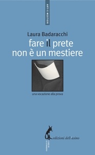 Laura Badaracchi - Fare il prete non è un mestiere - Una vocazione alla prova.