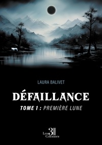 Laura Balivet - Défaillance - Tome 1 : Première lune.