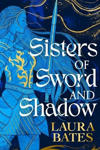 Laura Bates - Sisters of Sword and Shadow.
