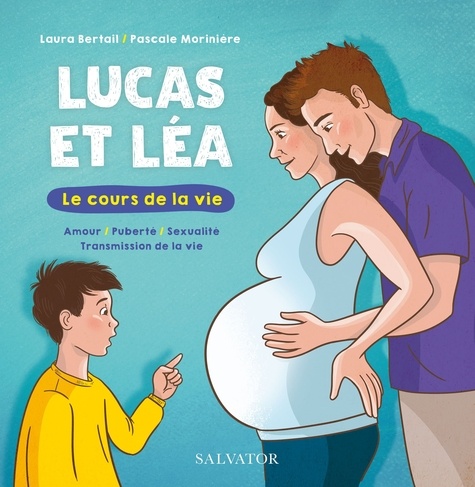 Lucas et Léa, le cours de la vie. Amour, puberté, sexualité, transmission de la vie