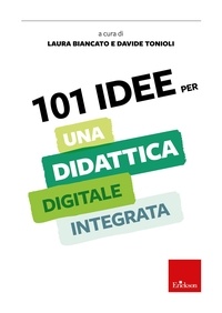 Laura Biancato et Davide Tonioli - 101 idee per una didattica digitale integrata.