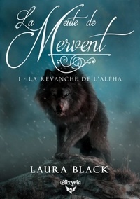 Laura Black - La meute de Mervent Tome 1 : La revanche de l'alpha.