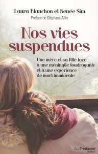 Laura Blanchon - Nos vies suspendues - Une mère et sa fille face à une méningite foudroyante et à une expérience de mort imminente.