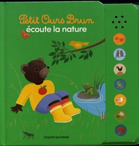 Laura Bour et Céline Bour-Chollet - Petit Ours Brun écoute la nature.