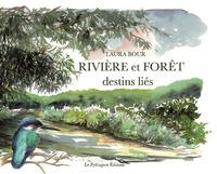 Laura Bour - Rivière et forêt - Destins liés.