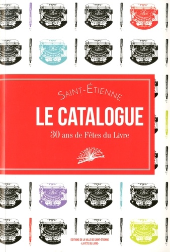 Laura Brohan et Laurianne Michalet - Saint-Etienne, le catalogue - 30 ans de Fête du livre.