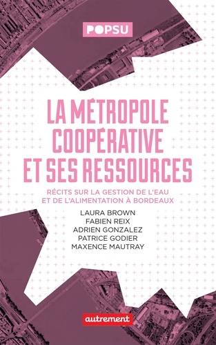 La métropole coopérative et ses ressources. Récits sur la gestion de l'eau et de l'alimentation à Bordeaux