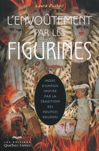 Laura Bushell - L'envoûtement par les figurines - Mode d'emploi inspiré par la tradition des poupées vaudou.