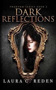  Laura C. Reden - Dark Reflections - The Phantom Series, #2.