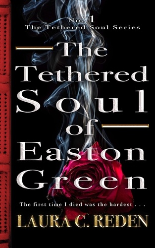  Laura C. Reden - The Tethered Soul of Easton Green - The Tethered Soul Series, #1.