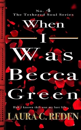  Laura C. Reden - When I Was Becca Green - The Tethered Soul Series, #4.