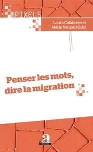 Laura Calabrese et Marie Veniard - Penser les mots, dire la migration.