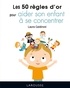 Laura Caldironi - Les 50 règles d'or pour aider son enfant à se concentrer.