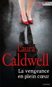 Laura Caldwell - La vengeance en plein coeur - Série Izzy McNeil, vol.6.