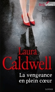 Laura Caldwell - La vengeance en plein coeur.