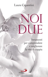 Noi due. Strumenti per comprendere e migliorare la vita di coppia