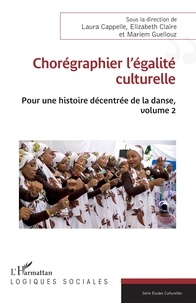 Laura Cappelle et Elizabeth Claire - Chorégraphier l’égalité culturelle - Pour une histoire décentrée de la danse, volume 2.