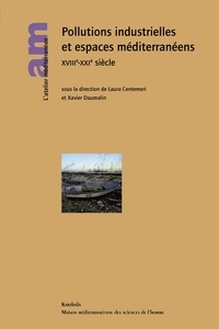 Laura Centemeri et Xavier Daumalin - Pollutions industrielles et espaces méditerranéens XVIIIe-XXIe siècles.